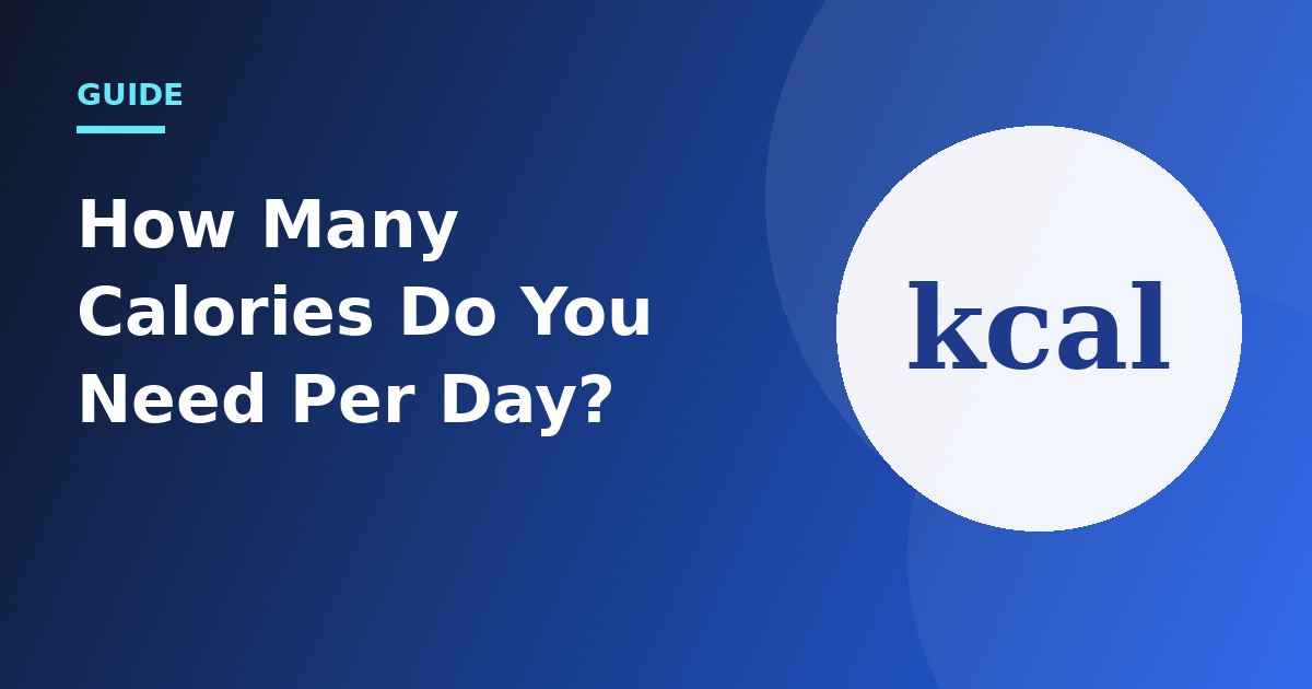 How Many Calories Do You Need Per Day? (Simple Method)